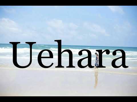 How To Pronounce Uehara🌈🌈🌈🌈🌈🌈Pronunciation Of Uehara