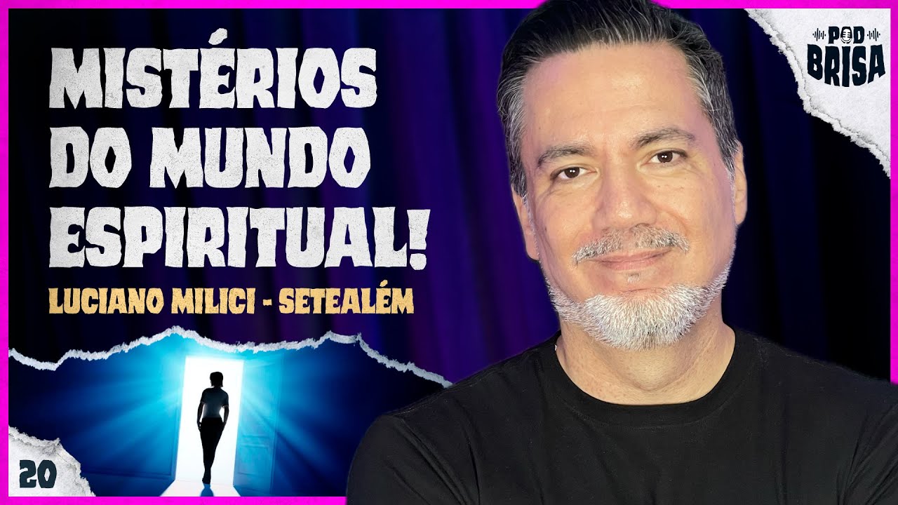 MISTÉRIOS DO MUNDO ESPIRITUAL com  LUCIANO MILICI criador de SETEALÉM | PodBrisa EP20 T4