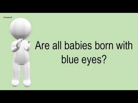 Are All Babies Born With Blue Eyes?