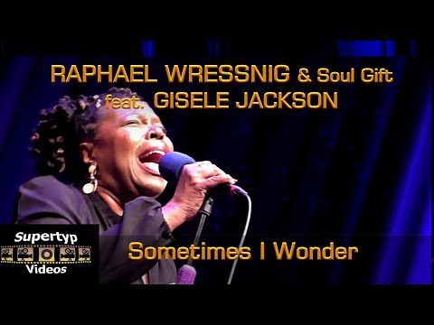 RAPHAEL WRESSNIG & Soul Gift feat  GISELE JACKSON - Sometimes I Wonder
