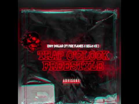 Eddy Dollar-TRAP O’CLOCK FREESTYLE ( ft Fire Flame x Bello Ice)