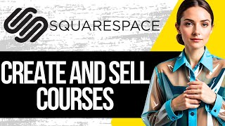 How to Create and Sell Online Course on Squarespace | Squarespace Courses Tutorial 2024