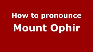 How to pronounce Mount Ophir