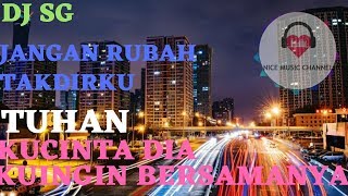 Download lagu DJ SG - JANGAN RUBAH TAKDIRKU [ TUHAN.. KUCINTA DIA KUINGIN BERSAMANYA ] mp3