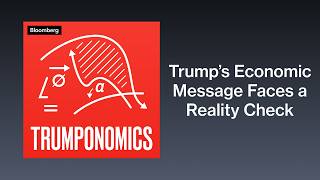 Trump’s Rosy Economic Message Faces a Reality Check | Trumponomics