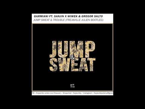 GARMIANI FT SANJIN X WIWEK & GREGOR SALTO - JUMP SWEAT & TROUBLE (FREJAVILLE JULIEN BOOTLEG)