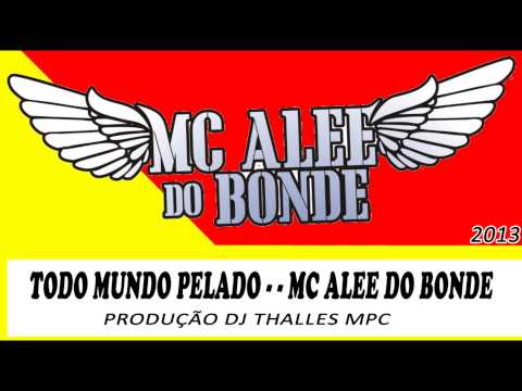 TODO MUNDO PELADO -  MC ALEE DO BONDE OFICIAL