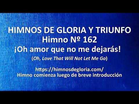 Himnos de Gloria Nº 162 - ¡Oh amor que no me dejarás!
