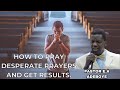 How To Pray Desperate Prayers And Get Results By Pastor E A Adeboye