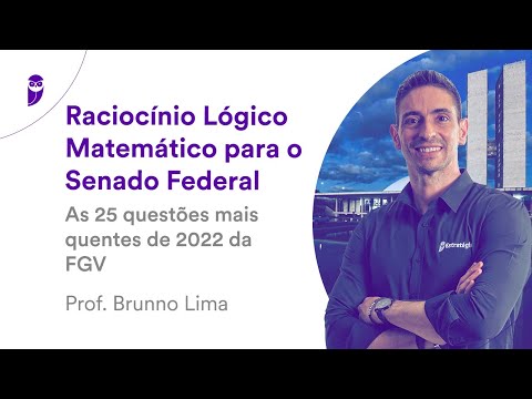 Raciocínio Lógico Matemático para o Senado Federal: As 25 questões mais quentes de 2022 da FGV
