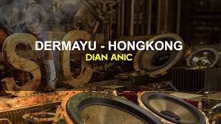 Download lagu DERMAYU HONGKONG KARAOKE Dian Anic 2018 mp3