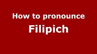 How to pronounce Filipich