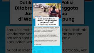 Detik-detik Mobil Patroli Polisi Ditabrak Terduga Anggota Jaringan Narkoba, Kapolsek Terpental