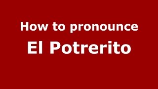How to pronounce El Potrerito