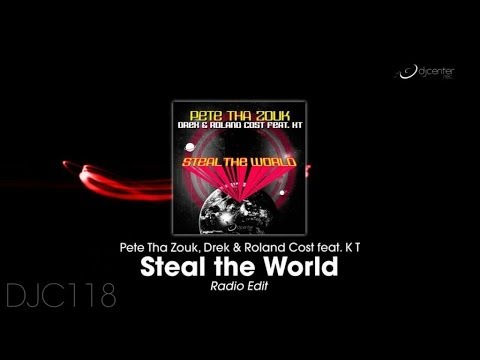 Pete Tha Zouk, Drek, Roland Cost  Ft. K T - Steal The World (Radio Edit)