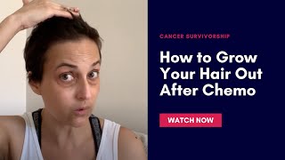 How to Grow Your Hair Out After Chemotherapy or Cancer Treatment