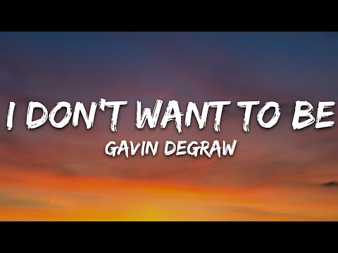 Gavin DeGraw - I Don't Want To Be (Lyrics)