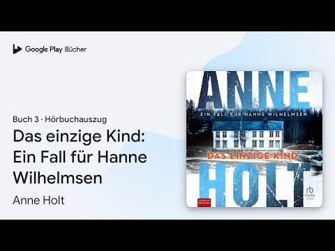 „Das einzige Kind: Ein Fall für Hanne…, Buch 3“ von Anne Holt · Hörbuchauszug