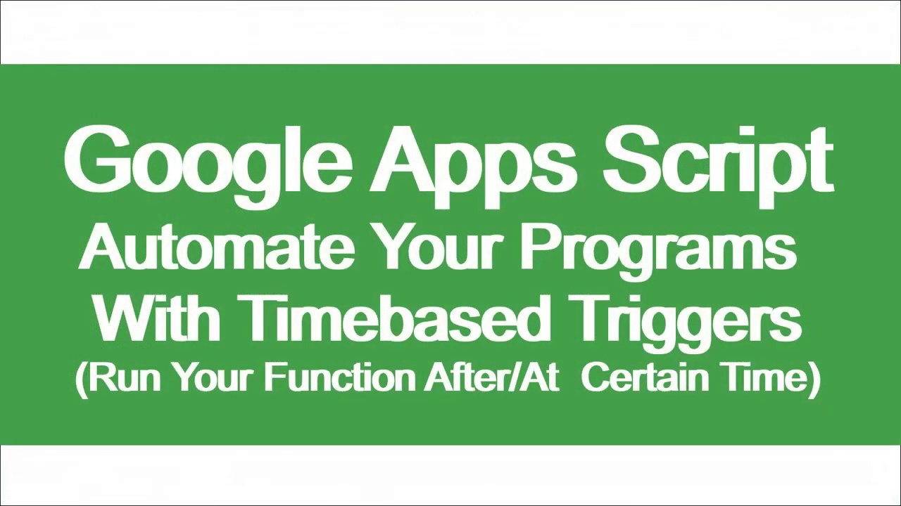 Google Apps Script: Run Your Function After/At  Certain Time