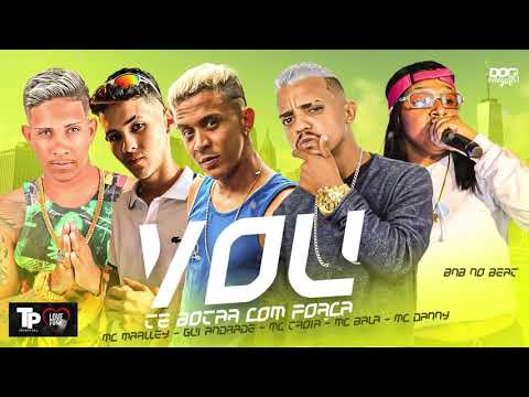 MC TROIA, MC MARLEY, MC BALA, MC DANNY, GUI ANDRADE - VOU BOTAR COM FORÇA - BREGA FUNK