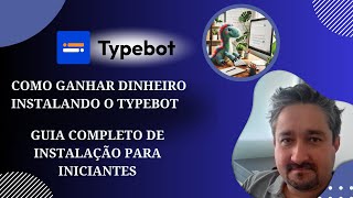 Como Ganhar Dinheiro Instalando o Typebot: Guia Completo de Instalação Para Iniciantes