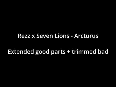 Extended and tweaked: Rezz x Seven Lions - Arcturus