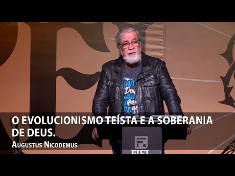 O evolucionismo teísta e a soberania de Deus – Augustus Nicodemus