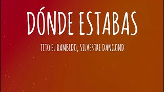 Tito El Bambino x Silvestre Dangond - ¿Dónde Estabas? (Letra/Lyrics)