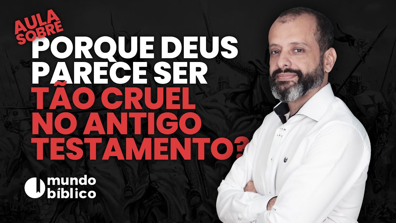 DEUS FOI MAIS CRUEL NO ANTIGO TESTAMENTO?
