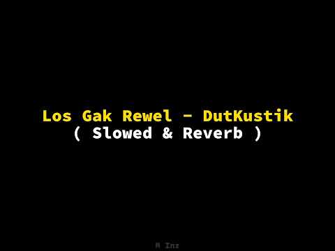 Los Gak Rewel - Dutkustik ( Slowed & Reverb )