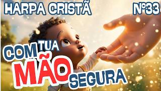 COM TUA MÃO SEGURA 🙏 | Hino 33 da Harpa Cristã | Música Gospel