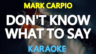 DON'T KNOW WHAT TO DO (DON'T KNOW WHAT TO SAY) - Mark Carpio 🎙️ [ KARAOKE ] 🎶