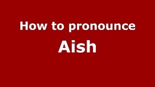 How to pronounce Aish