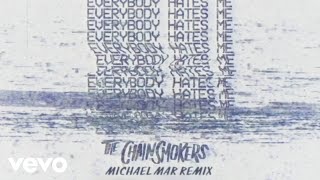 The Chainsmokers - Everybody Hates Me (Michael Mar Remix - Audio)