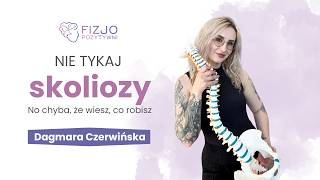 Nie tykaj skoliozy! No chyba, że wiesz, co robisz. Dagmara Czerwińska