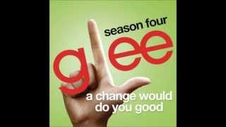 A Change Would Do You Good - Glee