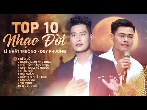 TOP 10 NHẠC ĐỜI - Lê Nhật Trường & Duy Phương | BOLERO Về Đời Hay Nhất 💔 Đời Ngắn, Nếm Đời...