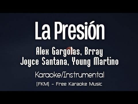 Alex Gargolas, Brray, Joyce Santana, Young Martino - La Presión (Karaoke) | Gárgolas Forever | [FKM]