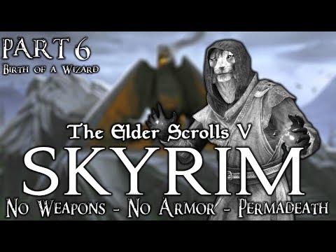 Skyrim - No Weapons - No Armor - Permadeath - Legendary Difficulty - Part 6: Birth of a Wizard