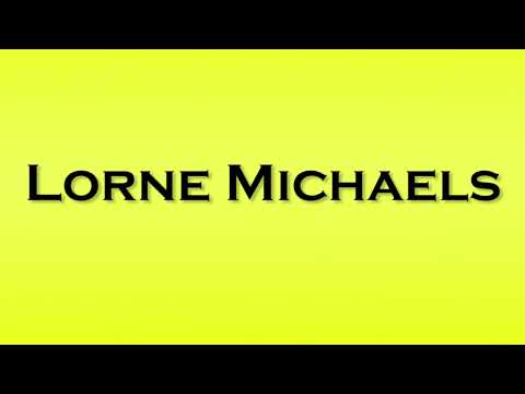 Pronunciation of Lorne Michaels