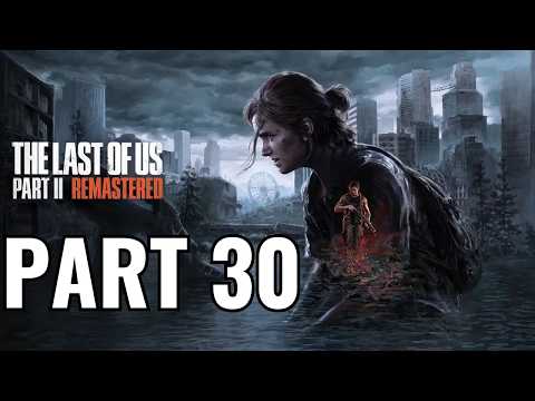 The Last of Us™ Part Il REMASTERED PS5 Walkthrough Gameplay PART 30 FULL GAME (No Commentary)