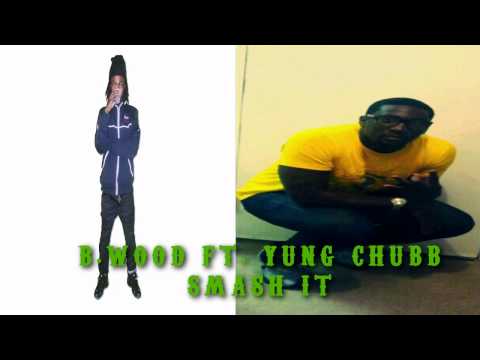 B.Wood Ft. Yung Chubb - Smash It