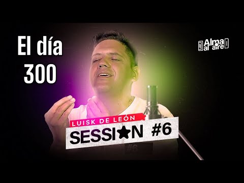 SESIÓN #6 Historia de la canción El día 300 -  @luiskdeleon