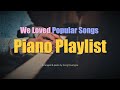 3 Hour 우리가 사랑했던 파퓰러곡 피아노 연주 모음 Popular Songs Piano Playlist Rela