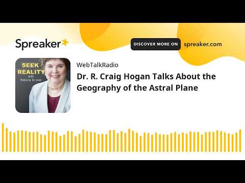 Dr. R. Craig Hogan Talks About the Geography of the Astral Plane