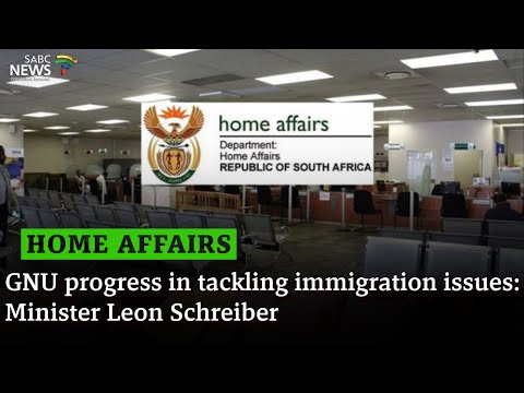Home Affairs Status I GNU progress in tackling immigration issues: Minister Leon Schreiber