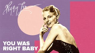 &quot;You Was Right Baby&quot; - Peggy Lee