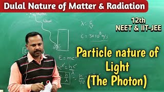 Particle nature of Light (The Photon) | Dual nature of matter & radiation | 12th Physics