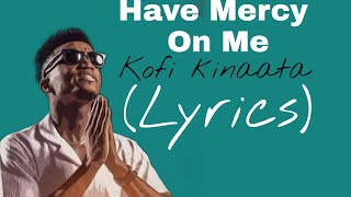 Kofi Kinaata - Have Mercy On Me (Lyrics)