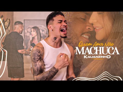 Kauanzinho - Quem ama não machuca ( CLIPE OFICIAL )